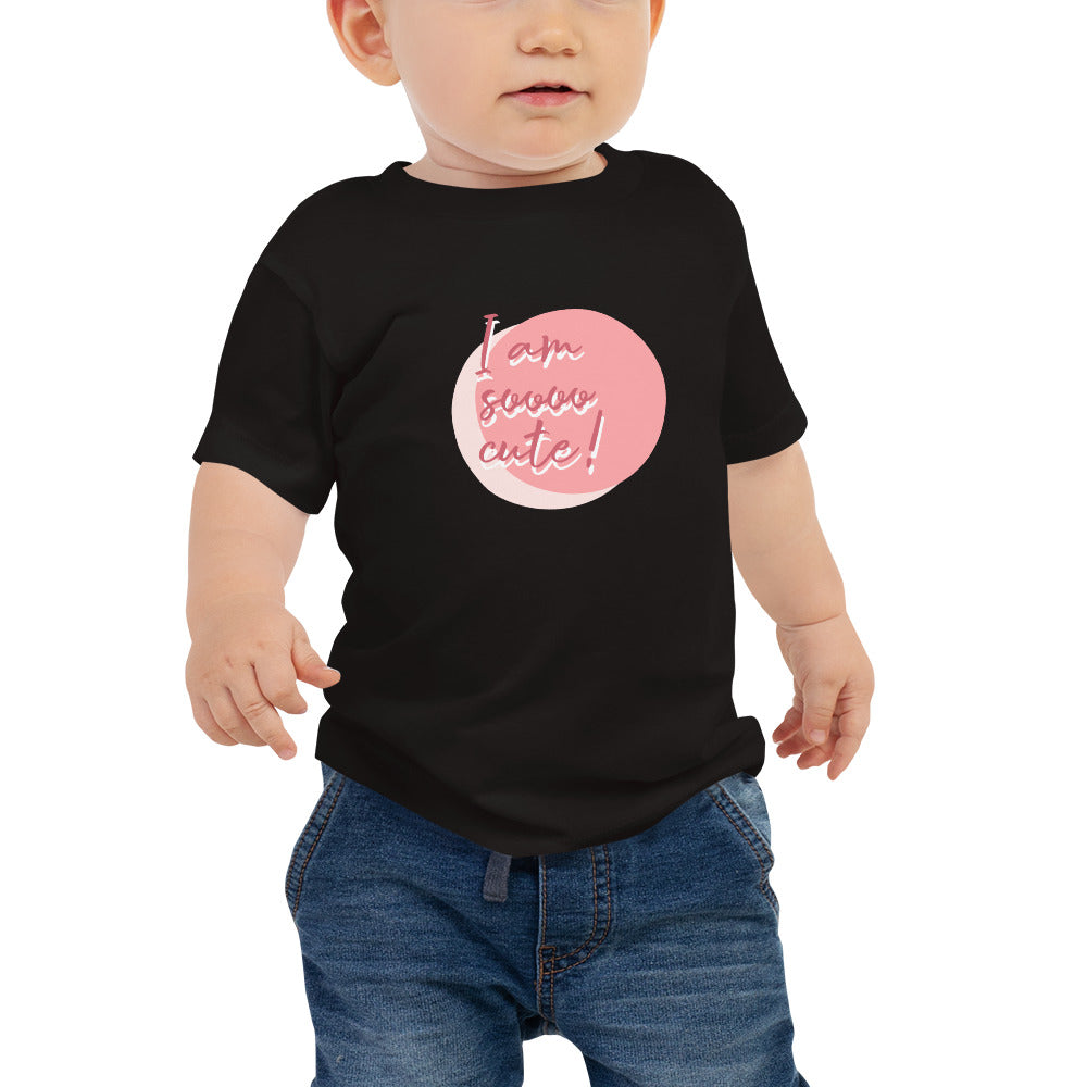 I am soooo Cute Babies T-Shirt