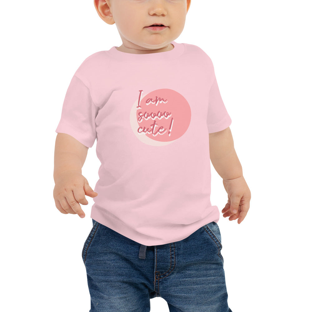 I am soooo Cute Babies T-Shirt