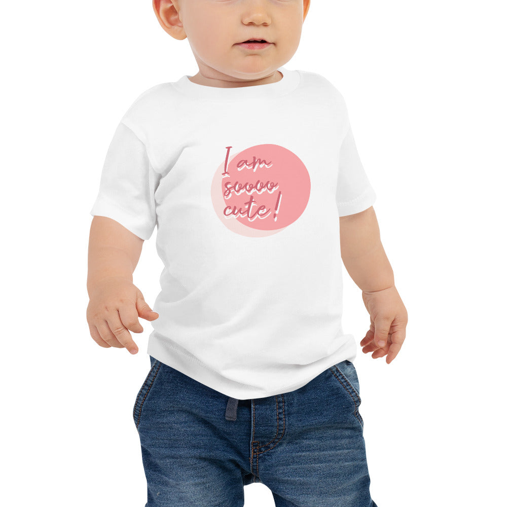 I am soooo Cute Babies T-Shirt